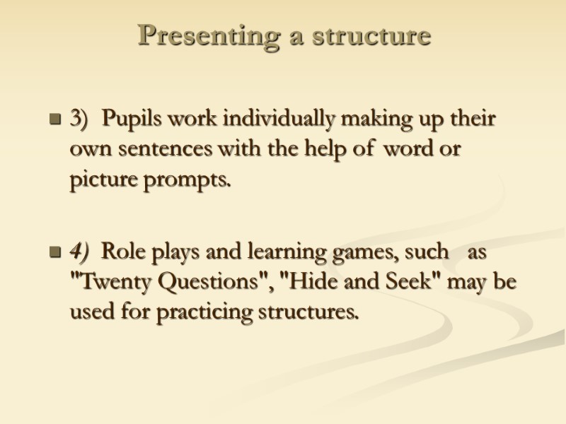 Presenting a structure 3)  Pupils work individually making up their own sentences with